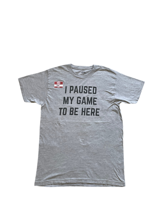 I paused my game to be here tee