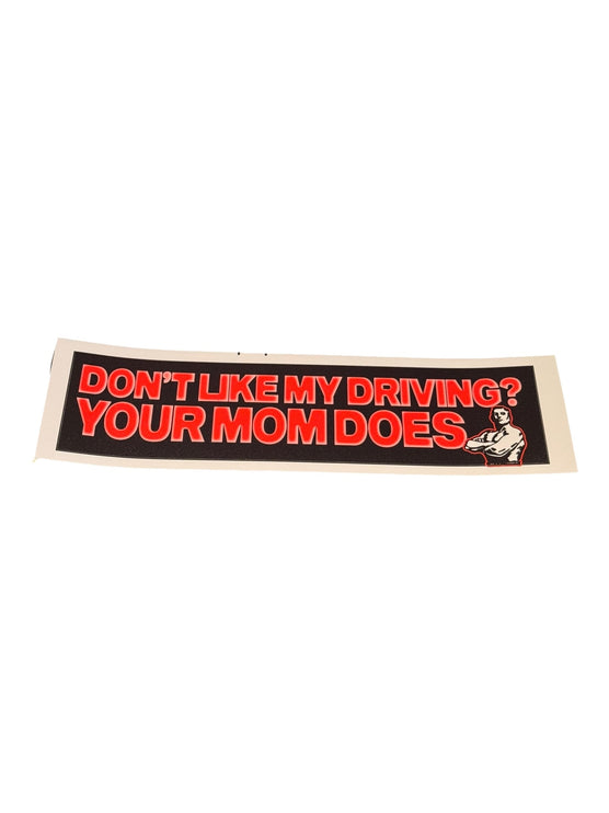 Don't Like My Driving Your Mom Does bumper sticker