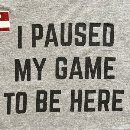 I paused my game to be here tee