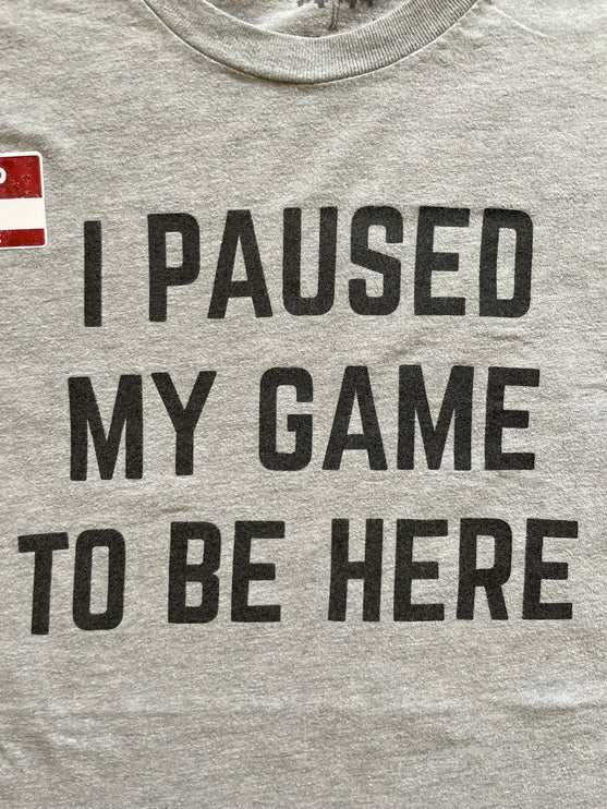 I paused my game to be here tee