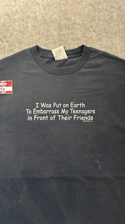 I was put on earth to embarrass my teenagers tee
