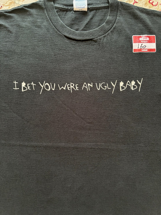 I bet you were an ugly baby tee