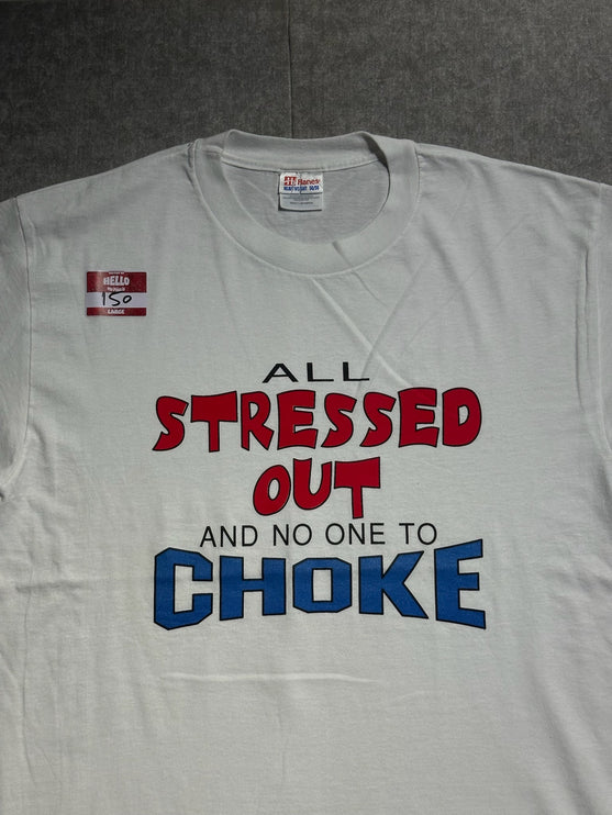 All stressed out and no one to choke single-stitched tee